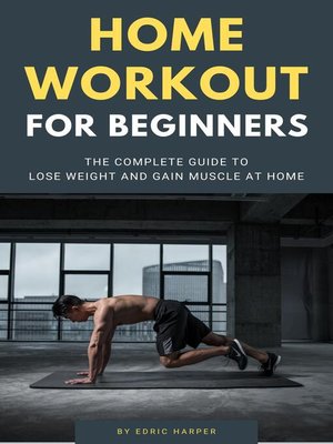 cover image of Home Workout For Beginners--The Complete Guide to Lose Weight and Gain Muscle At Home